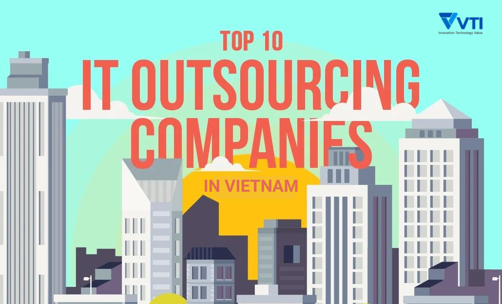 IT Outsourcing Vendors - Top 10 IT Outsourcing Vendors In Vietnam - VTI