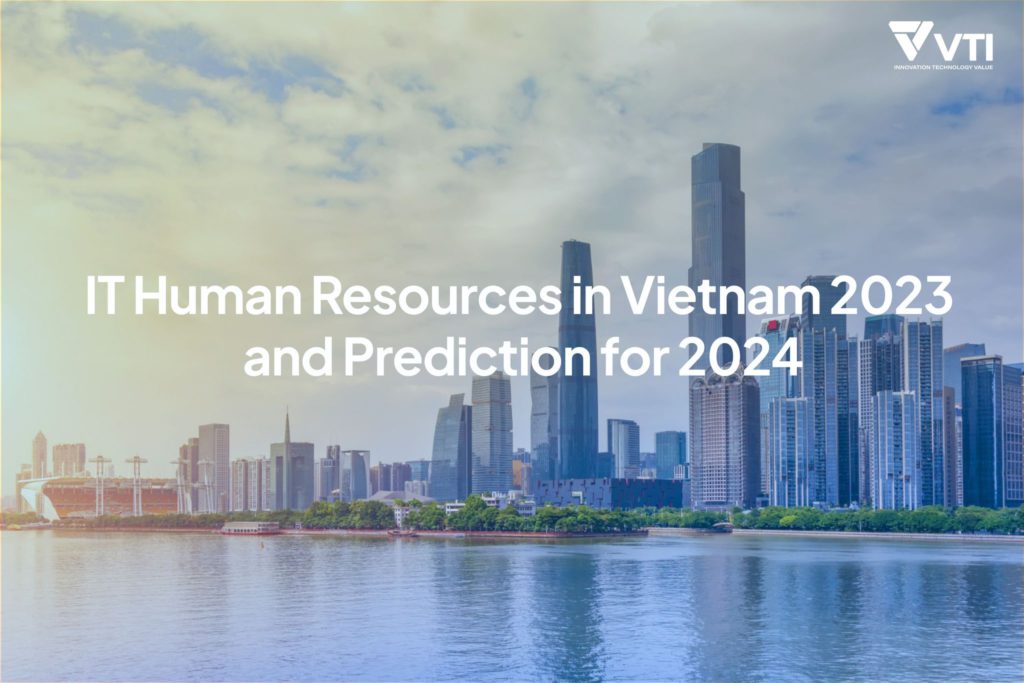 Human Resources of Vietnam IT Industry in 2023 and Prediction for 2024