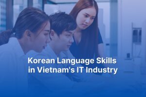 Korean Language Skills in Vietnam's IT Industry