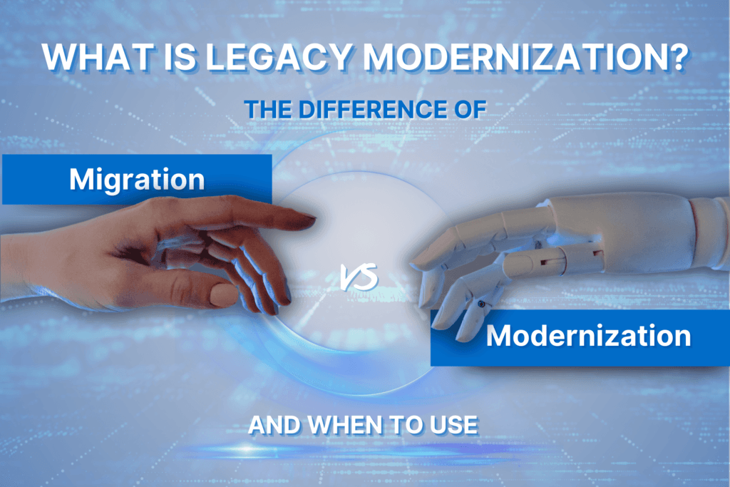 What is Legacy Modernization? The Difference of Migration and Modernization and When to Use